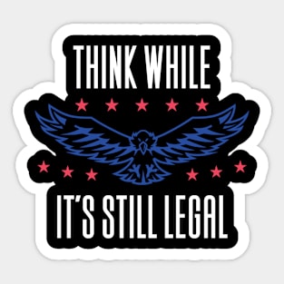 Think While It's Still Legal Sticker